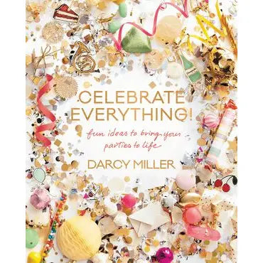 Celebrate Everything!: Darcy Miller