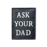 Ask Your Dad Metal Sign