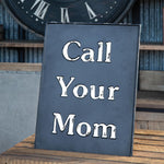 Call Your Mom Metal Sign