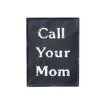 Call Your Mom Metal Sign